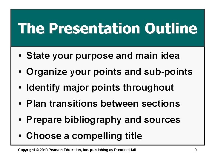 The Presentation Outline • State your purpose and main idea • Organize your points