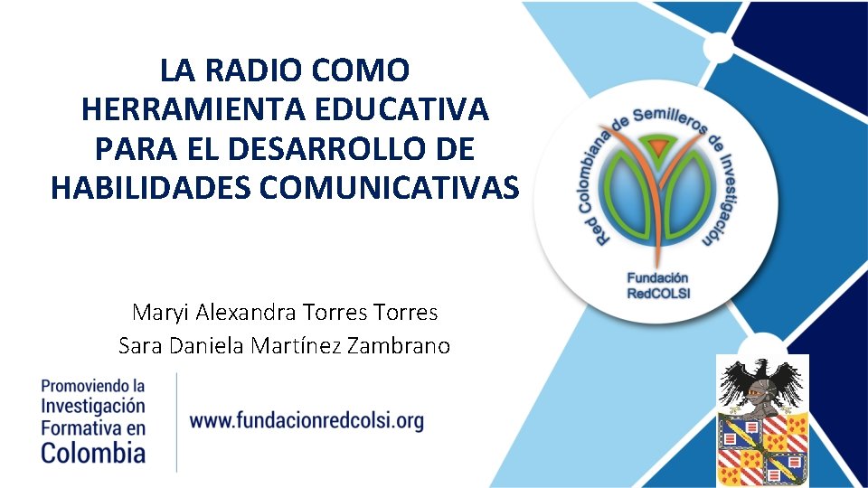 LA RADIO COMO HERRAMIENTA EDUCATIVA PARA EL DESARROLLO DE HABILIDADES COMUNICATIVAS Maryi Alexandra Torres