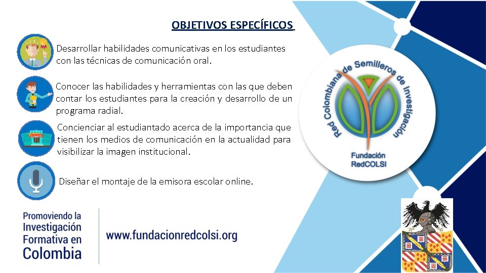 OBJETIVOS ESPECÍFICOS Desarrollar habilidades comunicativas en los estudiantes con las técnicas de comunicación oral.