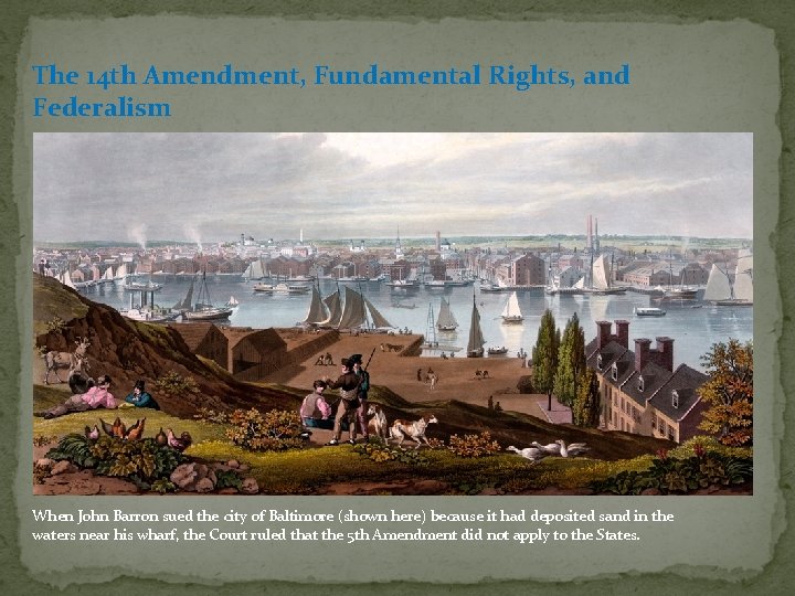 The 14 th Amendment, Fundamental Rights, and Federalism When John Barron sued the city