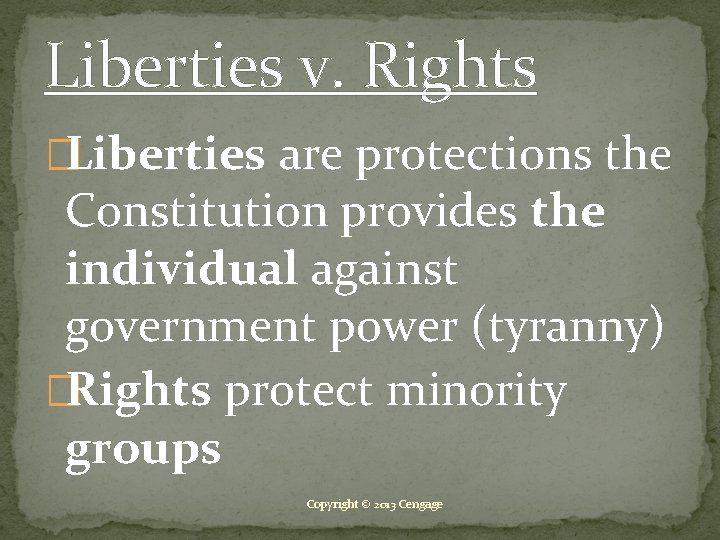 Liberties v. Rights �Liberties are protections the Constitution provides the individual against government power