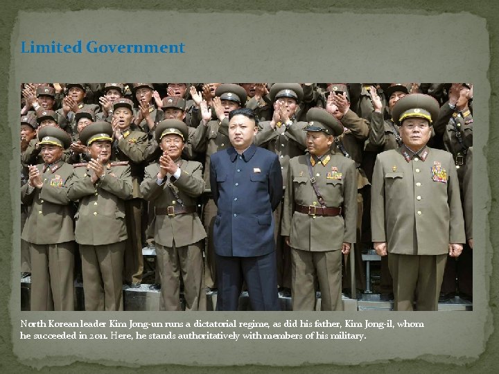 Limited Government North Korean leader Kim Jong-un runs a dictatorial regime, as did his