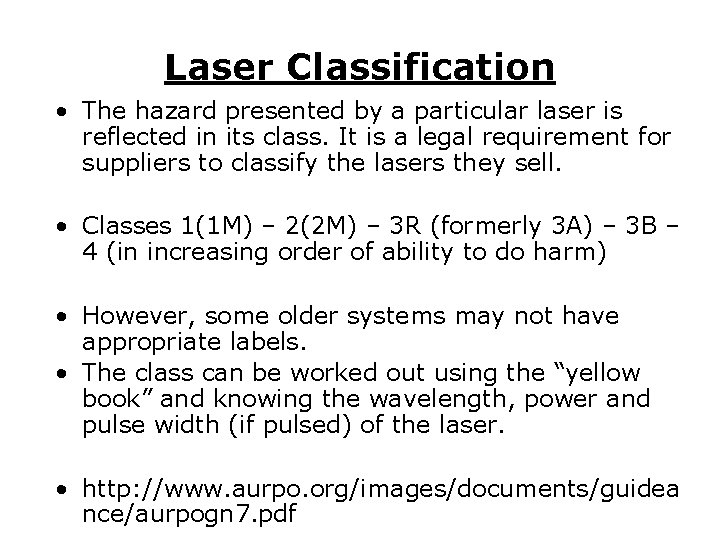 Laser Classification • The hazard presented by a particular laser is reflected in its Laser Classification • The hazard presented by a particular laser is reflected in its