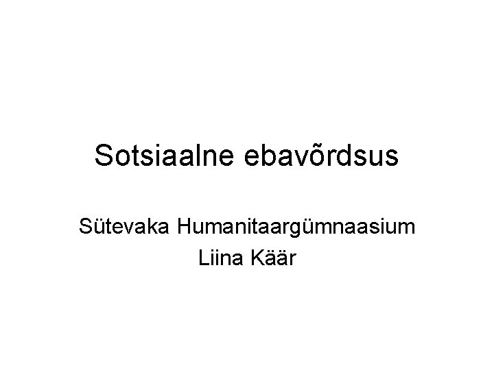 Sotsiaalne ebavõrdsus Sütevaka Humanitaargümnaasium Liina Käär 