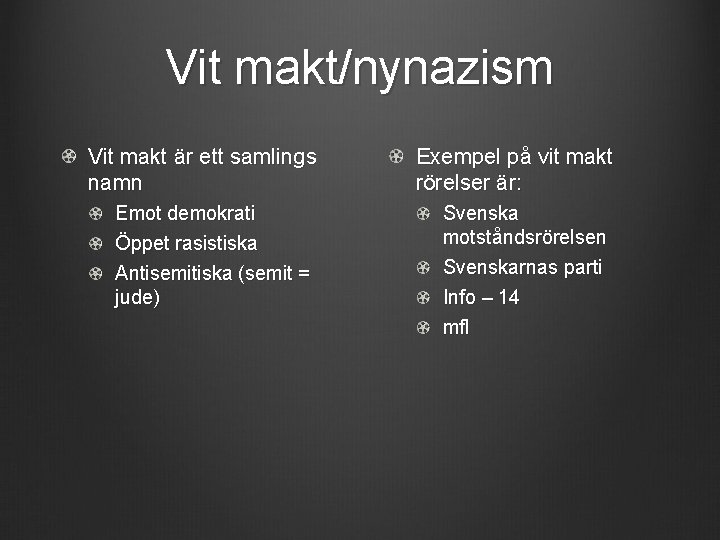 Vit makt/nynazism Vit makt är ett samlings namn Emot demokrati Öppet rasistiska Antisemitiska (semit