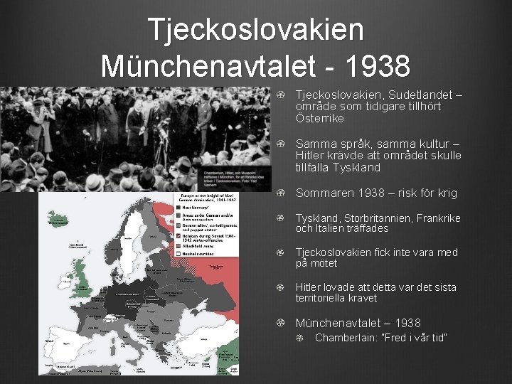 Tjeckoslovakien Münchenavtalet - 1938 Tjeckoslovakien, Sudetlandet – område som tidigare tillhört Österrike Samma språk,