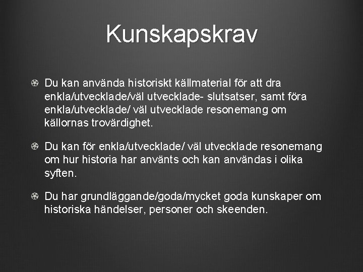 Kunskapskrav Du kan använda historiskt källmaterial för att dra enkla/utvecklade/väl utvecklade- slutsatser, samt föra