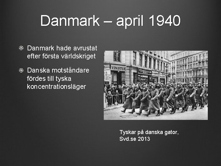 Danmark – april 1940 Danmark hade avrustat efter första världskriget Danska motståndare fördes till