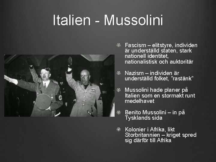 Italien - Mussolini Fascism – elitstyre, individen är underställd staten, stark nationell identitet, nationalistisk