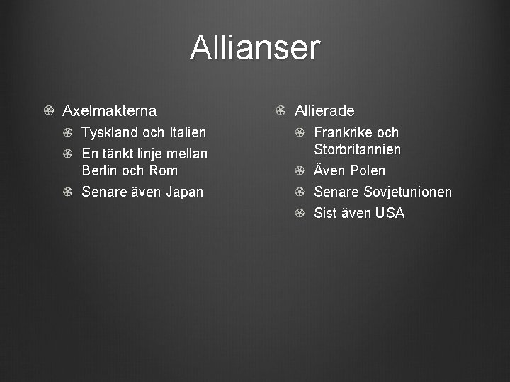 Allianser Axelmakterna Tyskland och Italien En tänkt linje mellan Berlin och Rom Senare även