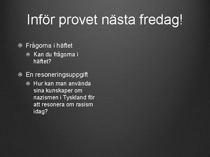 Inför provet nästa fredag! Frågorna i häftet Kan du frågorna i häftet? En resoneringsuppgift