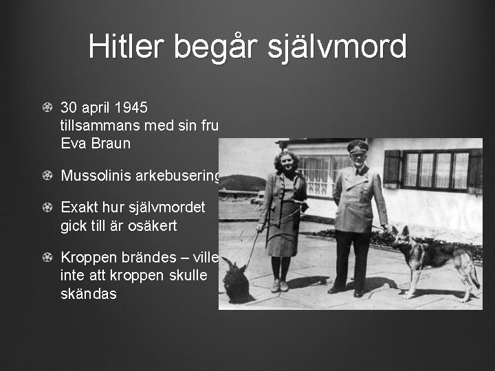 Hitler begår självmord 30 april 1945 tillsammans med sin fru Eva Braun Mussolinis arkebusering