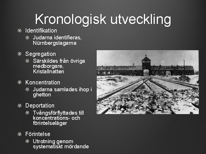 Kronologisk utveckling Identifikation Judarna identifieras, Nürnbergslagarna Segregation Särskildes från övriga medborgare, Kristallnatten Koncentration Judarna