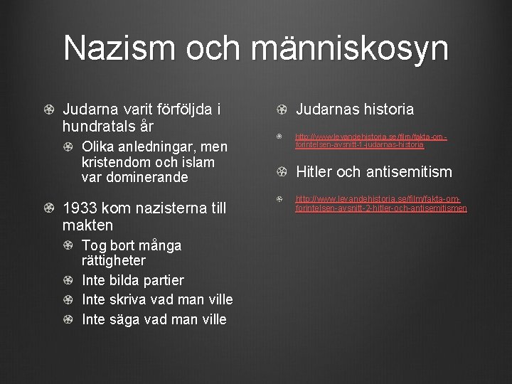 Nazism och människosyn Judarna varit förföljda i hundratals år Olika anledningar, men kristendom och