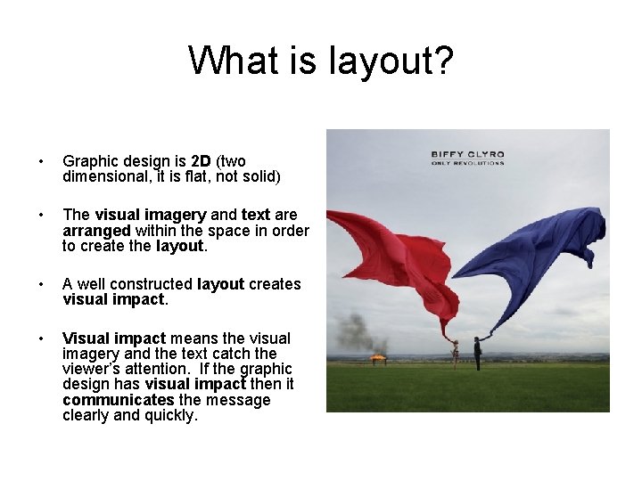 What is layout? • Graphic design is 2 D (two dimensional, it is flat,