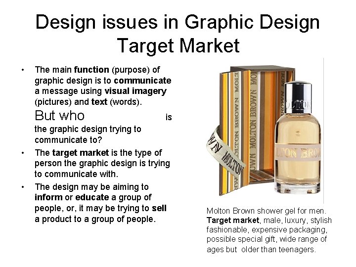 Design issues in Graphic Design Target Market • The main function (purpose) of graphic