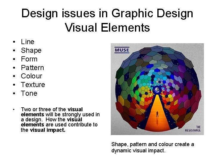 Design issues in Graphic Design Visual Elements • • Line Shape Form Pattern Colour