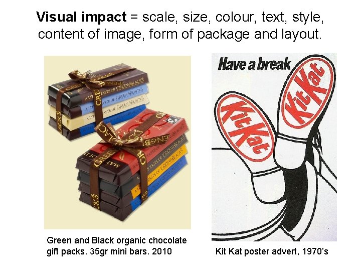 Visual impact = scale, size, colour, text, style, content of image, form of package