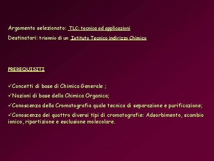 Argomento selezionato: TLC: tecnica ed applicazioni Destinatari: triennio di un Istituto Tecnico indirizzo Chimico Argomento selezionato: TLC: tecnica ed applicazioni Destinatari: triennio di un Istituto Tecnico indirizzo Chimico