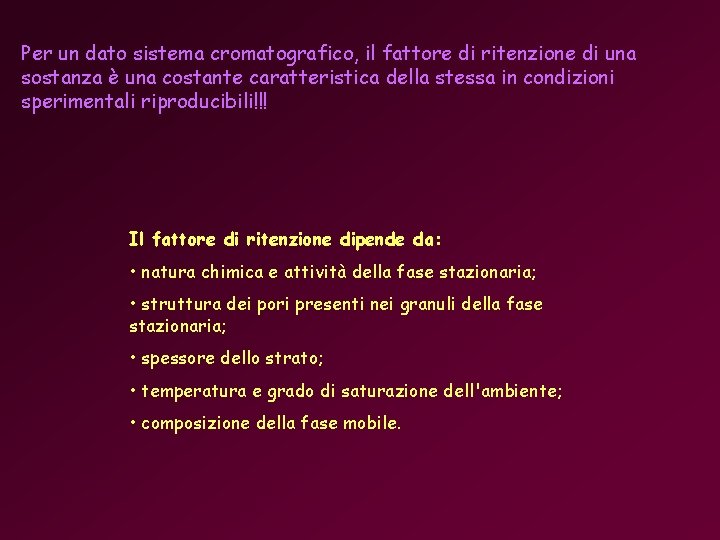 Per un dato sistema cromatografico, il fattore di ritenzione di una sostanza è una Per un dato sistema cromatografico, il fattore di ritenzione di una sostanza è una