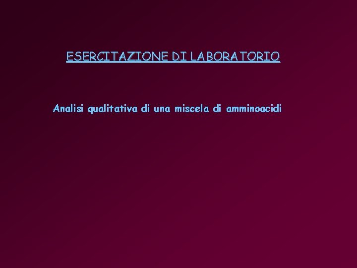 ESERCITAZIONE DI LABORATORIO Analisi qualitativa di una miscela di amminoacidi 