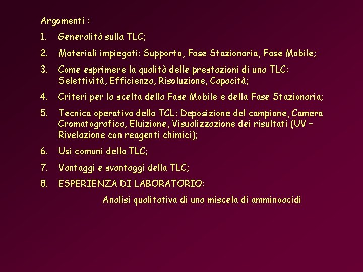 Argomenti : 1. Generalità sulla TLC; 2. Materiali impiegati: Supporto, Fase Stazionaria, Fase Mobile;