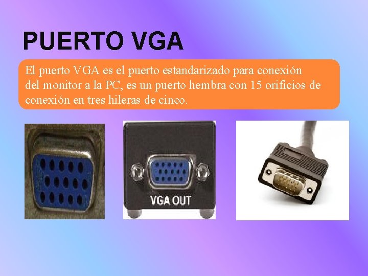 PUERTO VGA El puerto VGA es el puerto estandarizado para conexión del monitor a