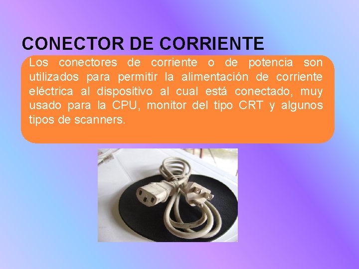 CONECTOR DE CORRIENTE Los conectores de corriente o de potencia son utilizados para permitir