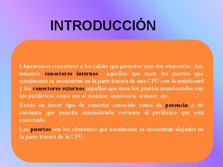 INTRODUCCIÓN Llamaremos conectores a los cables que permiten unir dos elementos. Así, tenemos conectores