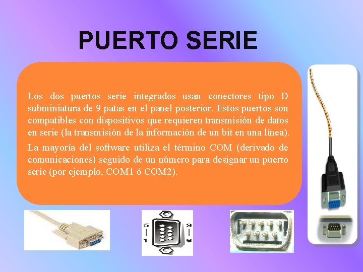 PUERTO SERIE Los dos puertos serie integrados usan conectores tipo D subminiatura de 9