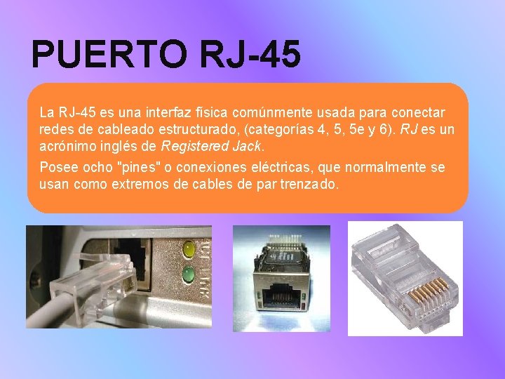 PUERTO RJ-45 La RJ-45 es una interfaz física comúnmente usada para conectar redes de