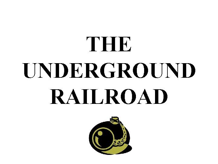 THE UNDERGROUND RAILROAD 