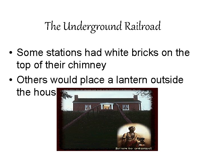 The Underground Railroad • Some stations had white bricks on the top of their