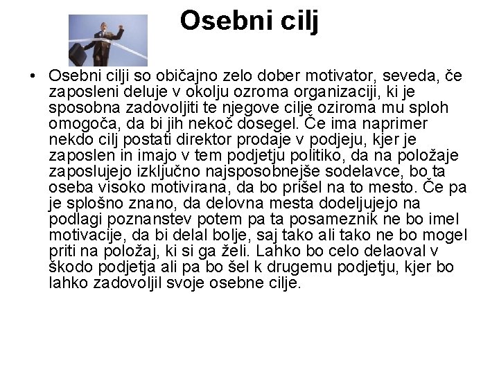 Osebni cilj • Osebni cilji so običajno zelo dober motivator, seveda, če zaposleni deluje