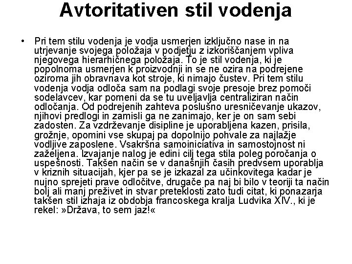 Avtoritativen stil vodenja • Pri tem stilu vodenja je vodja usmerjen izključno nase in