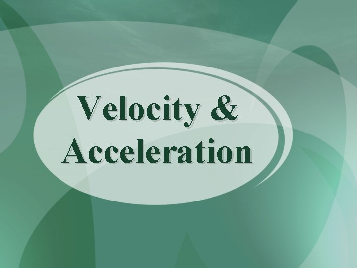 Velocity & Acceleration 