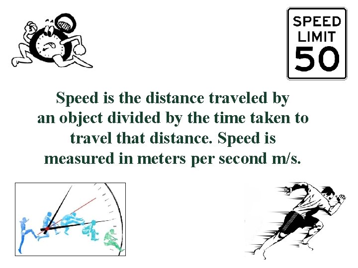 Speed is the distance traveled by an object divided by the time taken to