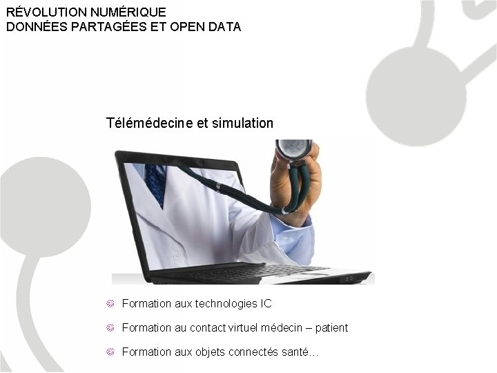 RÉVOLUTION NUMÉRIQUE DONNÉES PARTAGÉES ET OPEN DATA Télémédecine et simulation Formation aux technologies IC