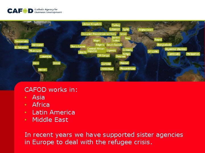 CAFOD works in: • Asia • Africa • Latin America • Middle East In CAFOD works in: • Asia • Africa • Latin America • Middle East In