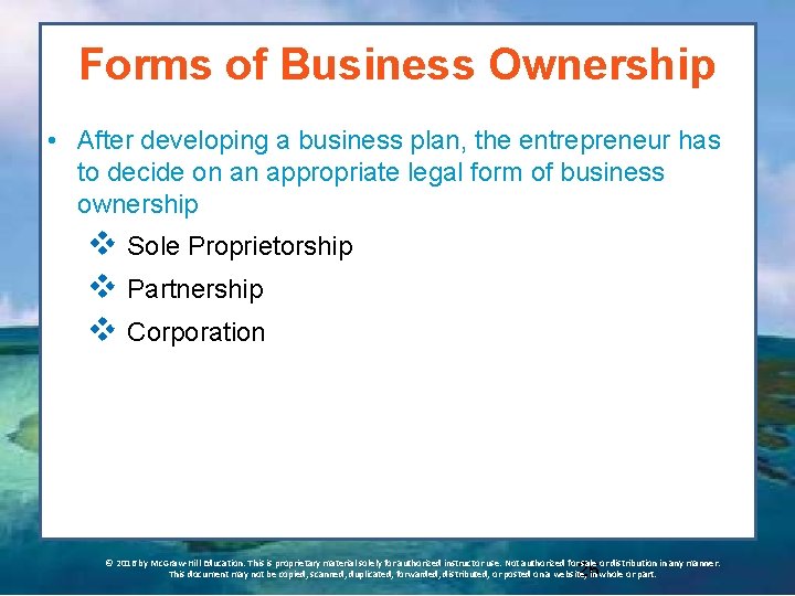 Forms of Business Ownership • After developing a business plan, the entrepreneur has to