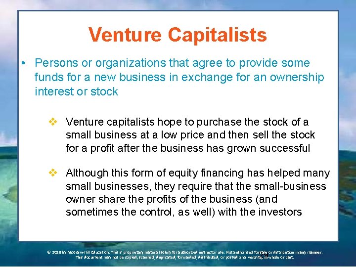 Venture Capitalists • Persons or organizations that agree to provide some funds for a