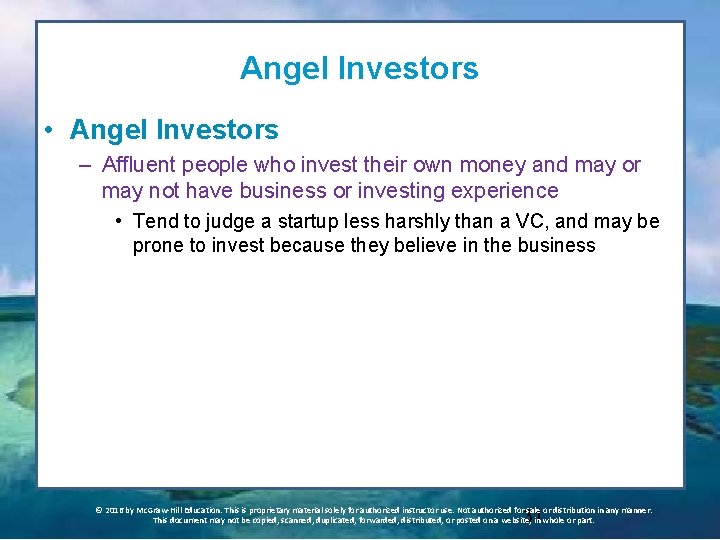 Angel Investors • Angel Investors – Affluent people who invest their own money and