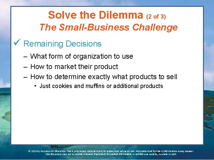 Solve the Dilemma (2 of 3) The Small-Business Challenge ü Remaining Decisions – What