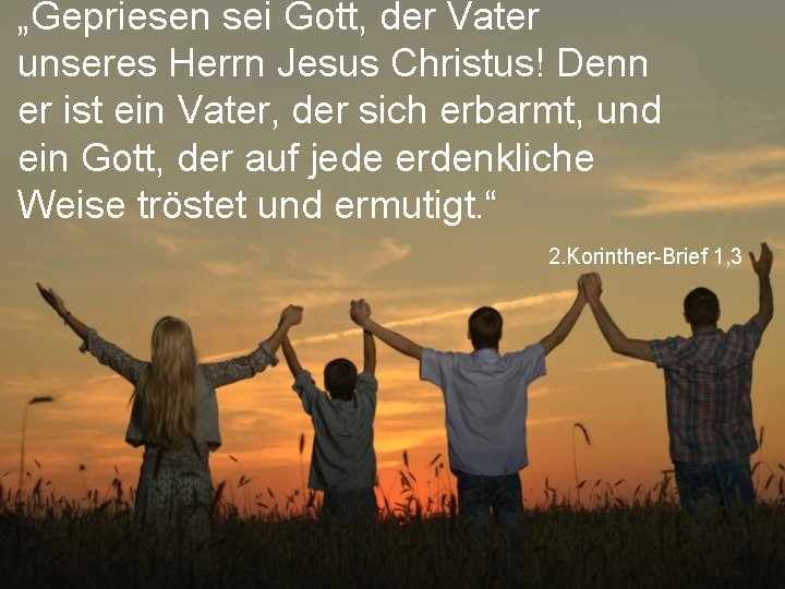 „Gepriesen sei Gott, der Vater unseres Herrn Jesus Christus! Denn er ist ein Vater,