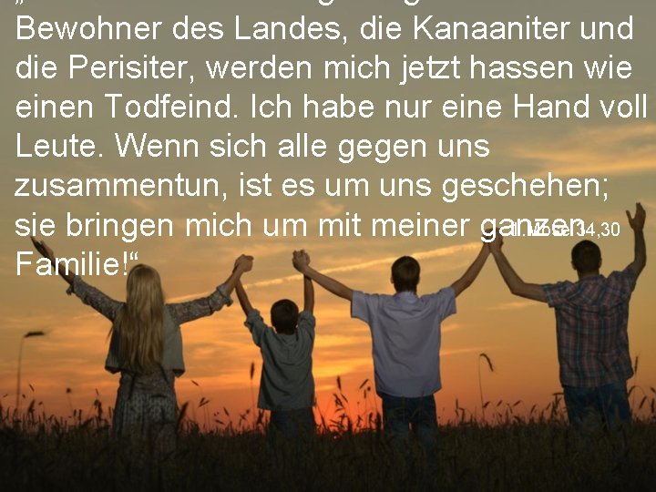 Bewohner des Landes, die Kanaaniter und die Perisiter, werden mich jetzt hassen wie einen