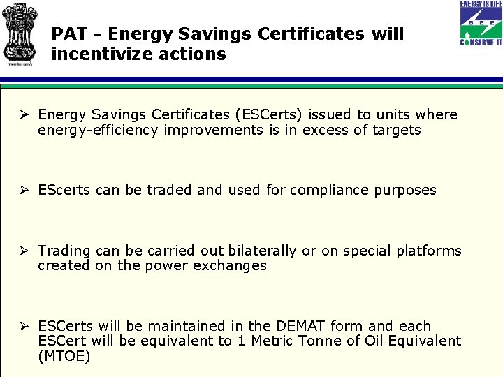 PAT - Energy Savings Certificates will incentivize actions Ø Energy Savings Certificates (ESCerts) issued