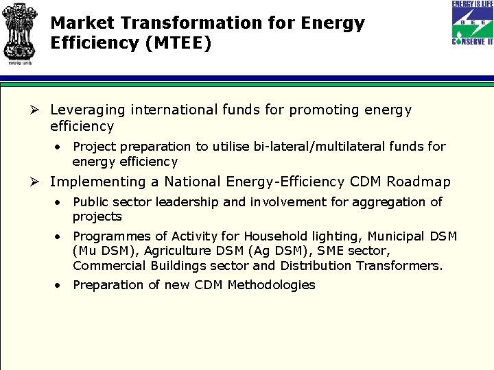 Market Transformation for Energy Efficiency (MTEE) Ø Leveraging international funds for promoting energy efficiency