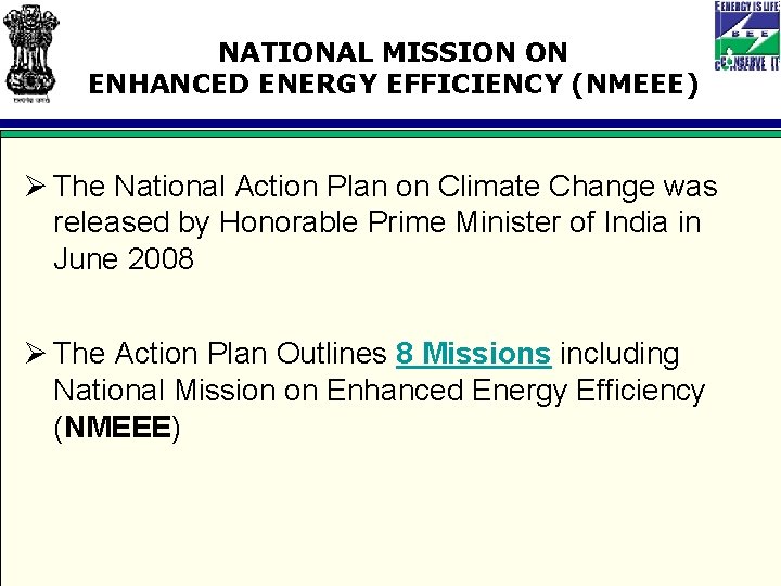 NATIONAL MISSION ON ENHANCED ENERGY EFFICIENCY (NMEEE) Ø The National Action Plan on Climate