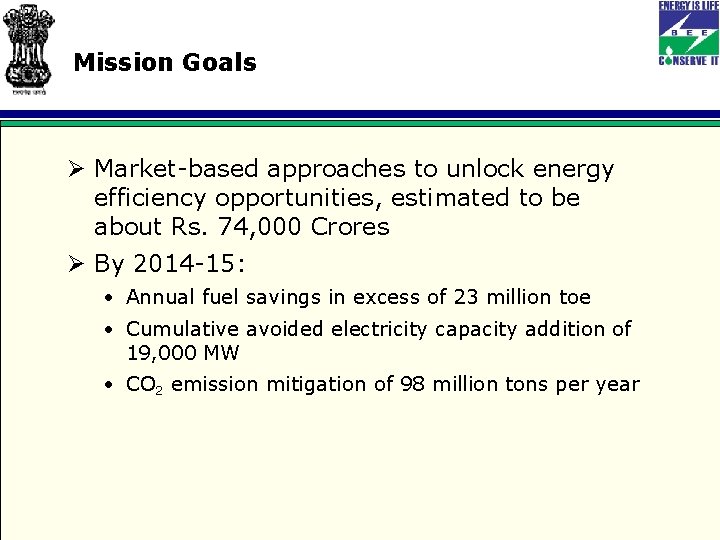 Mission Goals Ø Market-based approaches to unlock energy efficiency opportunities, estimated to be about