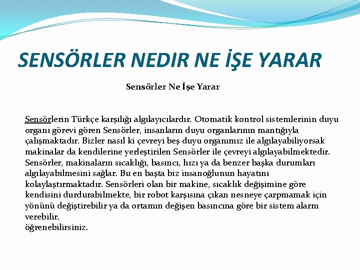 SENSÖRLER NEDIR NE İŞE YARAR Sensörler Ne İşe Yarar Sensörlerin Türkçe karşılığı algılayıcılardır. Otomatik